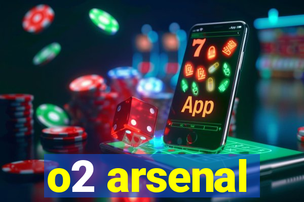 o2 arsenal