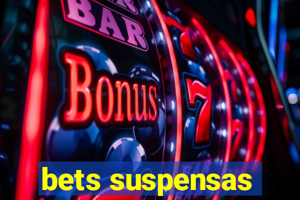 bets suspensas