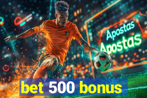 bet 500 bonus