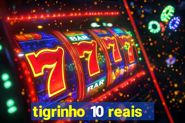 tigrinho 10 reais