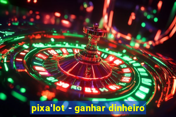 pixa'lot - ganhar dinheiro