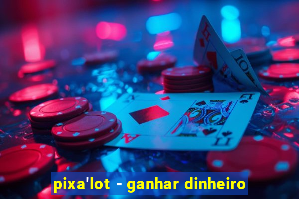 pixa'lot - ganhar dinheiro