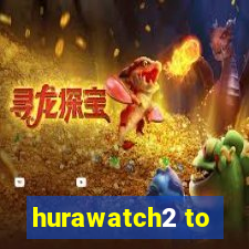 hurawatch2 to