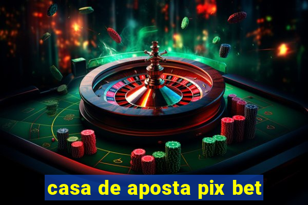 casa de aposta pix bet