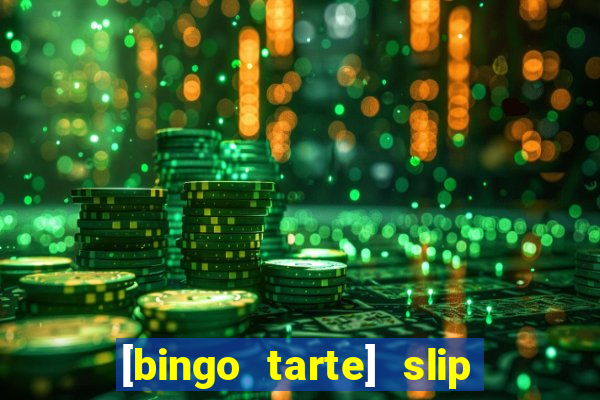 [bingo tarte] slip & stop