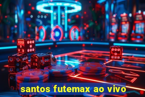 santos futemax ao vivo