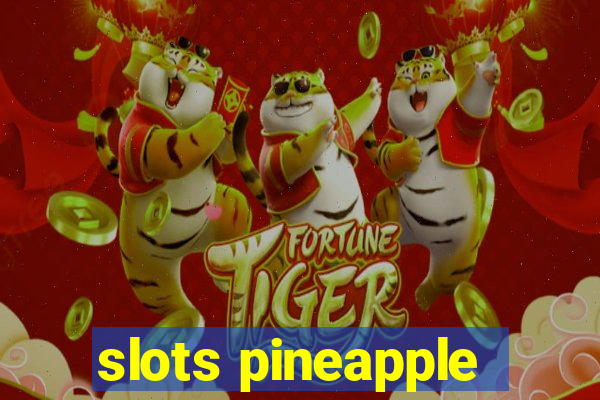 slots pineapple