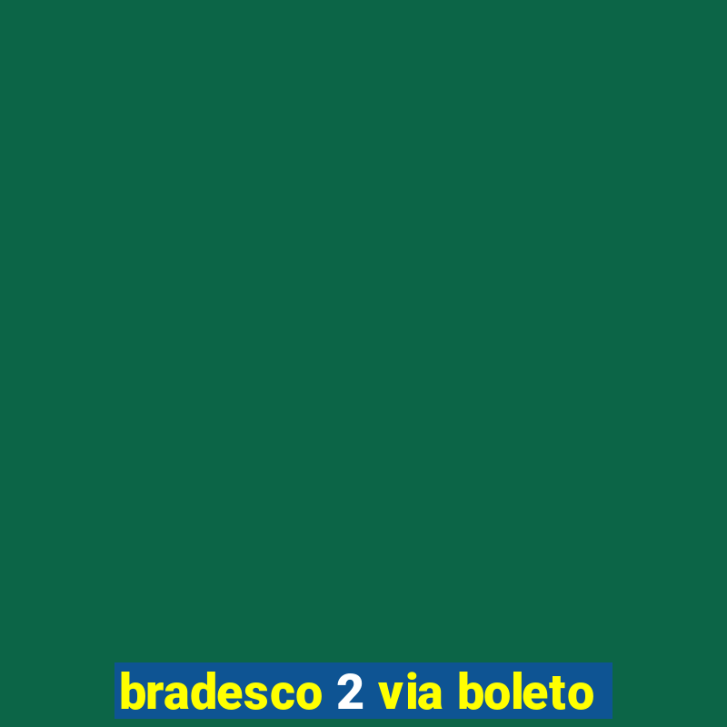 bradesco 2 via boleto