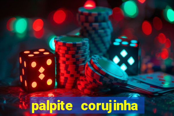 palpite corujinha de hoje