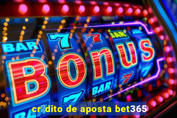 cr茅dito de aposta bet365