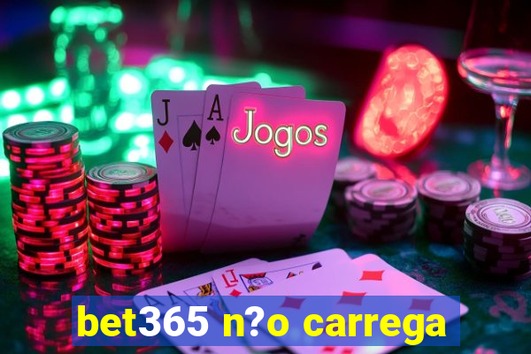 bet365 n?o carrega