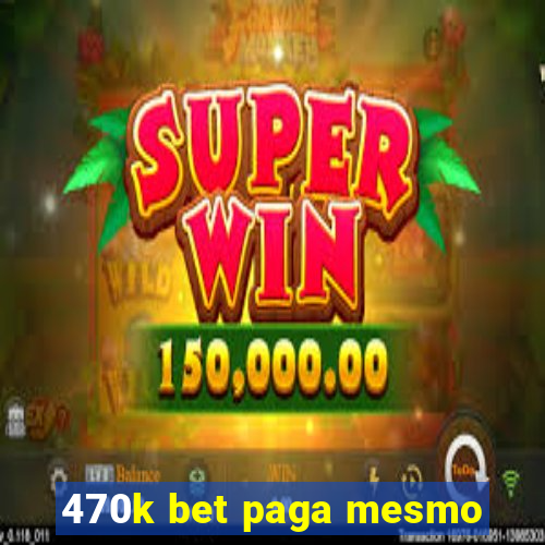 470k bet paga mesmo