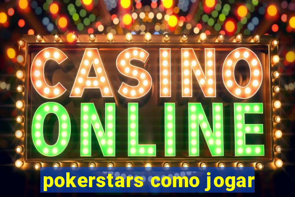 pokerstars como jogar