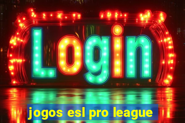 jogos esl pro league