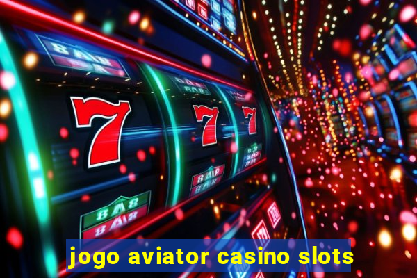 jogo aviator casino slots