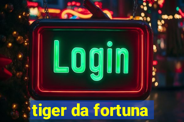 tiger da fortuna