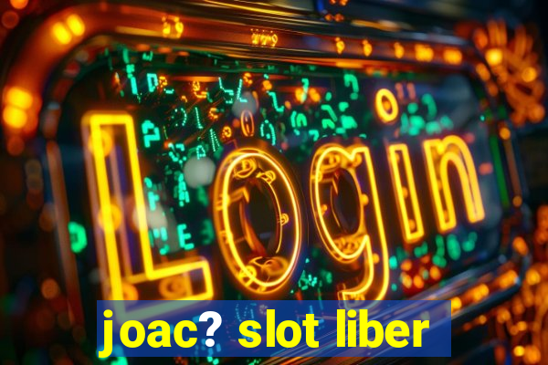 joac? slot liber