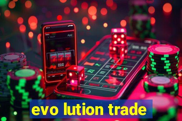 evo lution trade