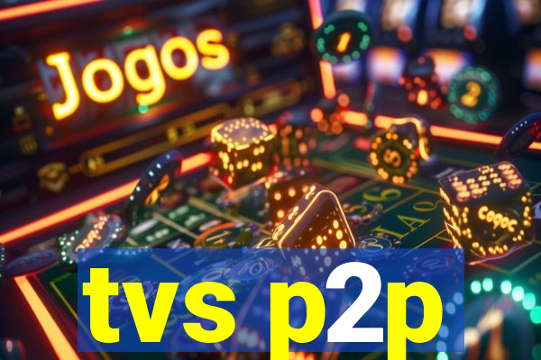 tvs p2p