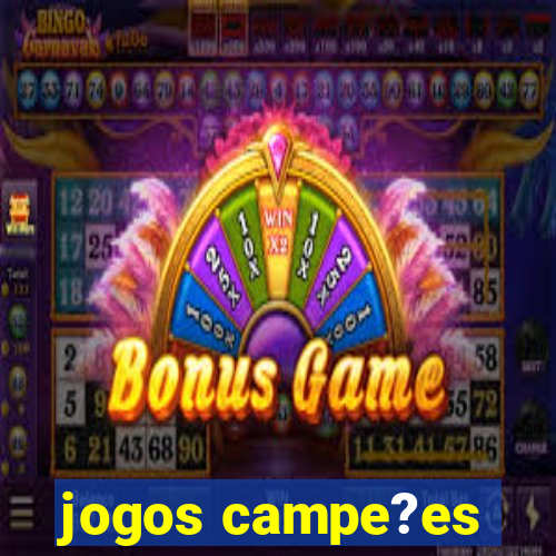 jogos campe?es