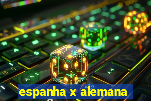 espanha x alemana