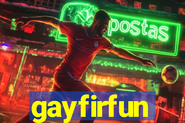 gayfirfun