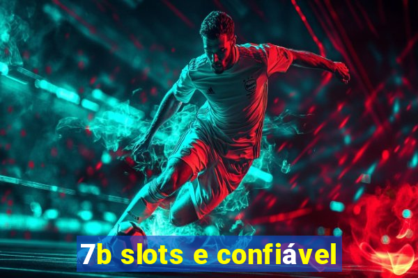 7b slots e confiável