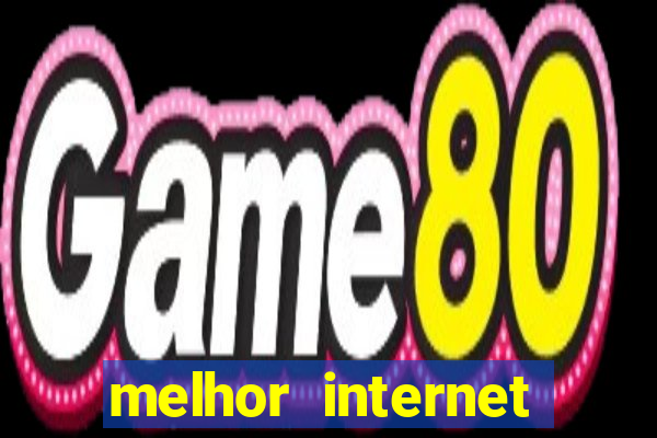 melhor internet para jogar online