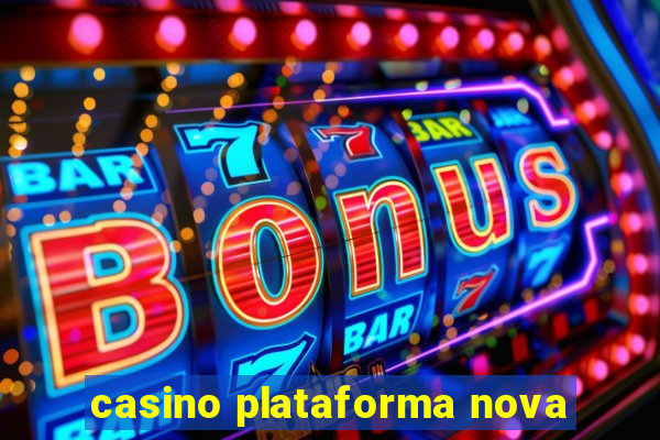 casino plataforma nova