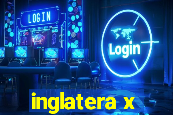 inglatera x