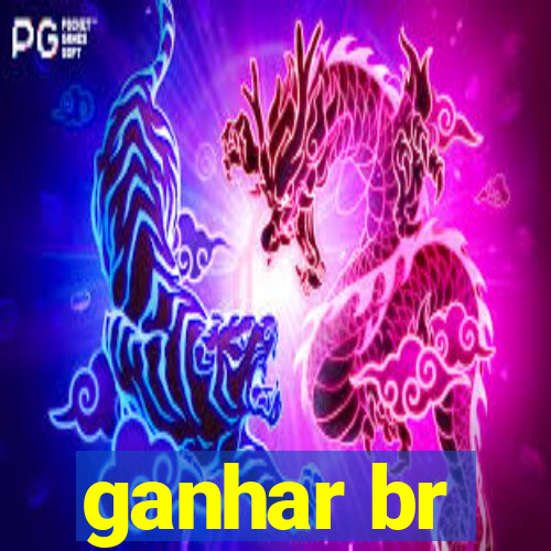 ganhar br