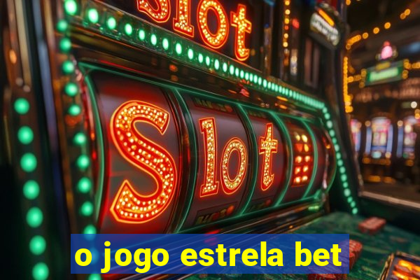 o jogo estrela bet