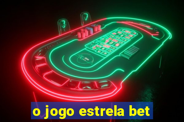 o jogo estrela bet