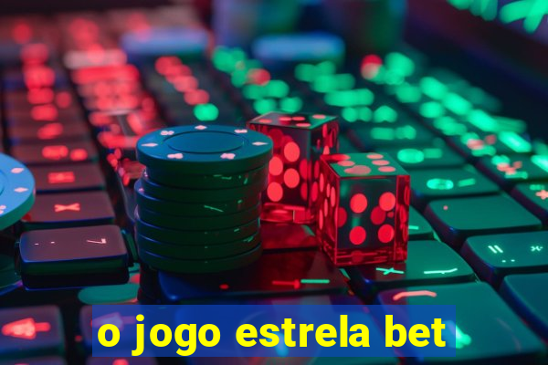 o jogo estrela bet