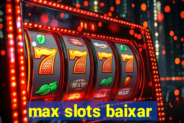 max slots baixar