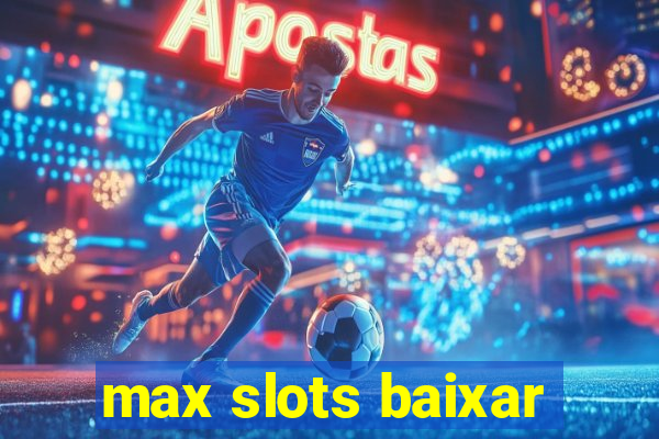 max slots baixar