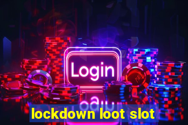 lockdown loot slot