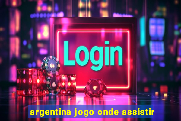 argentina jogo onde assistir