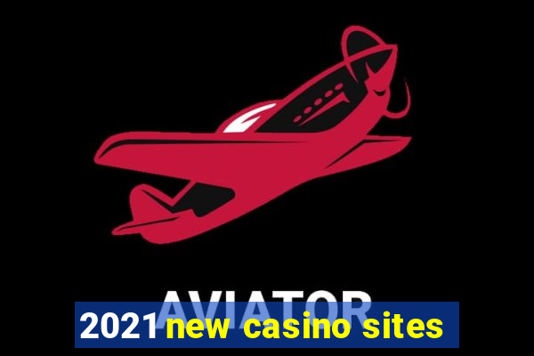 2021 new casino sites