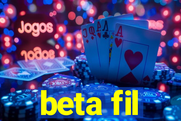 beta fil