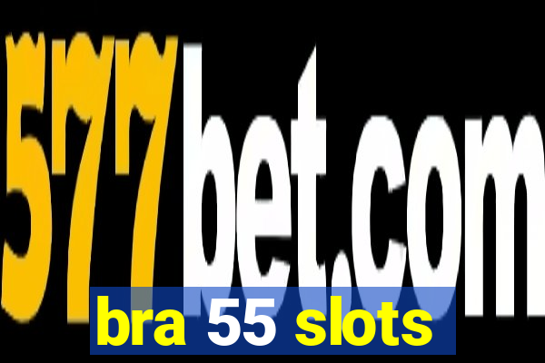 bra 55 slots