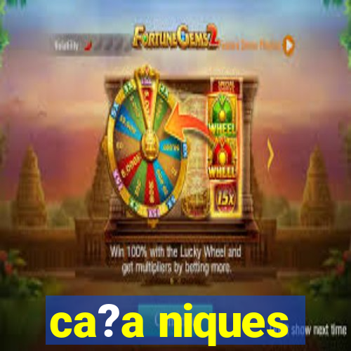 ca?a niques