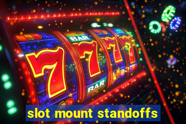 slot mount standoffs