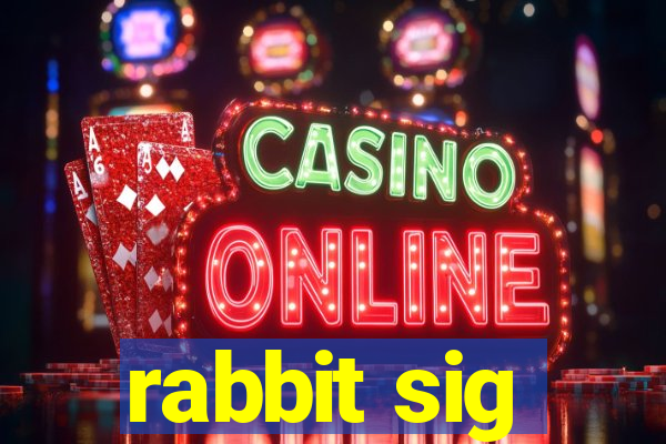 rabbit sig