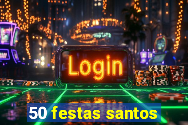 50 festas santos