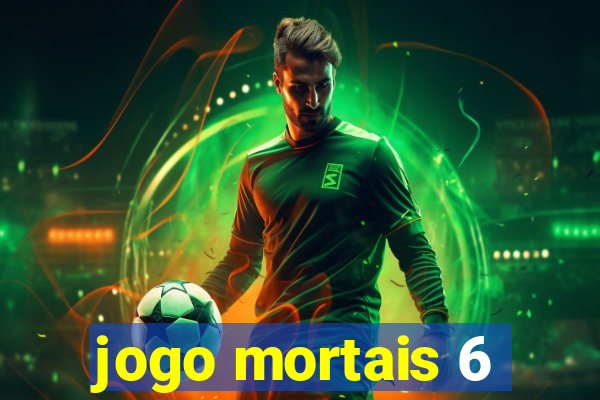 jogo mortais 6