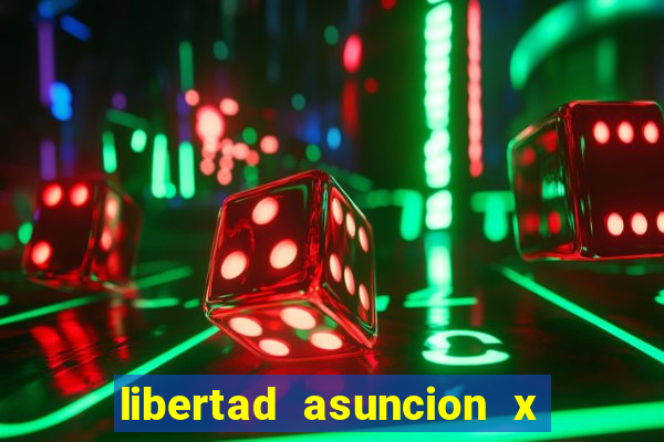 libertad asuncion x nacional montevideo