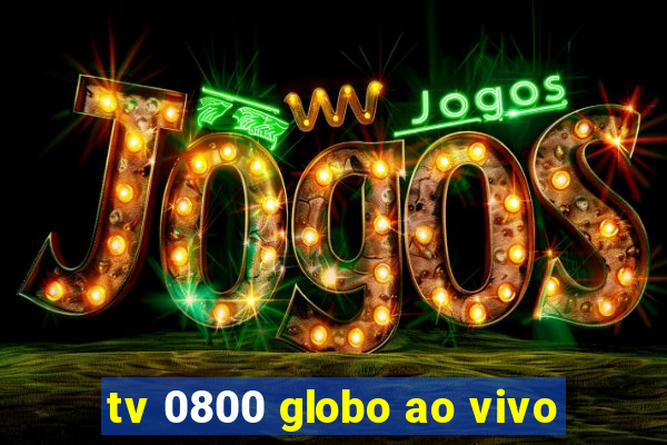 tv 0800 globo ao vivo