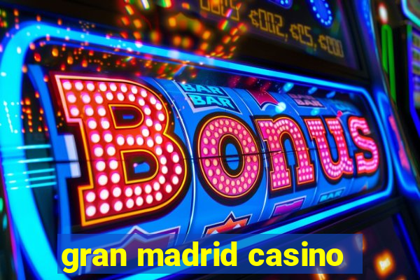 gran madrid casino