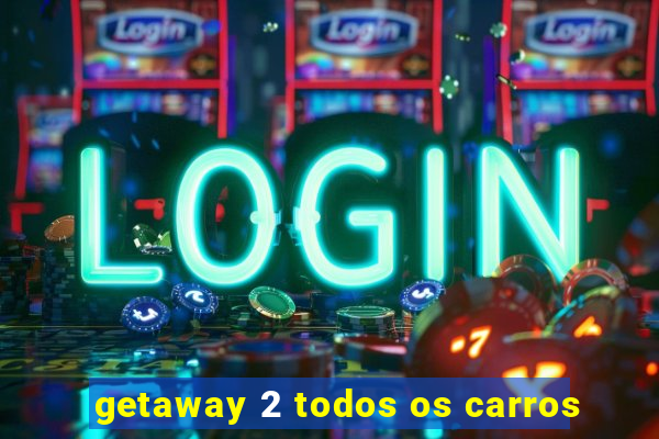 getaway 2 todos os carros